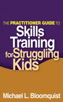 Practitioner Guide to Skills Training for Struggling Kids