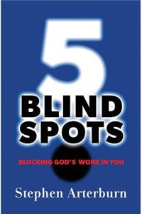 5 Blind Spots: Blocking God's Work in You