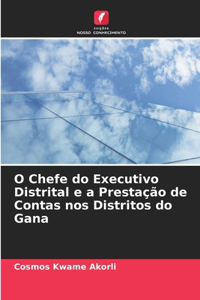 O Chefe do Executivo Distrital e a Prestação de Contas nos Distritos do Gana
