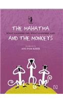 The Mahatma and the Monkeys: What Gandhiji Did, What Gandhiji Said