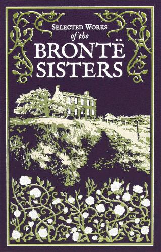 Selected Works of the Bronte Sisters: (Leather-Bound Classics)