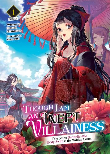 Though I Am an Inept Villainess: Tale of the Butterfly-Rat Body Swap in the Maiden Court (Light Novel) Vol. 1: (1 Though I Am an Inept Villainess: Tale of the Butterfly-Rat Swap in the Maiden Court (Light Novel))