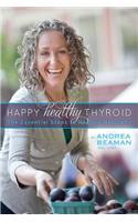 Happy Healthy Thyroid - The Essential Steps to Healing Naturally