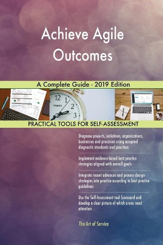 Achieve Agile Outcomes A Complete Guide - 2019 Edition