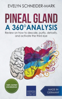 Pineal Gland - A 360° Analysis - Review on How to Descale, Purify, Detoxify, and Activate the Third Eye