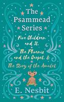 Five Children and It, The Phoenix and the Carpet, and The Story of the Amulet;The Psammead Series - Books 1 - 3