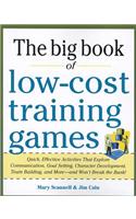 Big Book of Low-Cost Training Games: Quick, Effective Activities that Explore Communication, Goal Setting, Character Development, Teambuilding, and More—And Won’t Break the Bank!