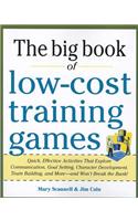Big Book of Low-Cost Training Games: Quick, Effective Activities That Explore Communication, Goal Setting, Character Development, Teambuilding, and More--And Won't Break the Bank!