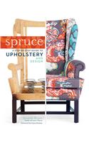 Spruce: A Step-By-Step Guide to Upholstery and Design