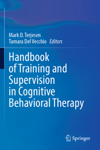 Handbook of Training and Supervision in Cognitive Behavioral Therapy