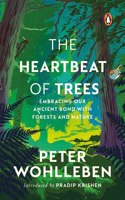 The Heartbeat of Trees: Embracing Our Ancient Bond with Forests and Nature, by the New York Times bestselling author of The Hidden Life of Trees (Environment, Conservation, Penguin Books)