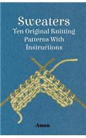 Sweaters - Ten Original Knitting Patterns With Instructions