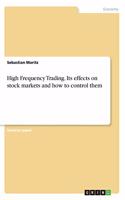 High Frequency Trading. Its effects on stock markets and how to control them