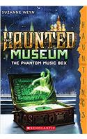 The Haunted Museum #2: the Phantom Music Box: a Hauntings Novel