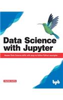 Data Science with Jupyter: Master Data Science skills with easy-to-follow Python examples