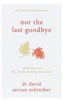 Not the Last Goodbye: Reflections on Life, Death, Healing and Cancer