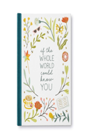 If the Whole World Could Know You -- A Friendship Gift Book to Celebrate Someone Who Brings Joy to Your World