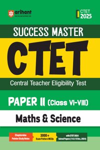 Arihant Study Guide for CTET 2025 | Success Master CTET Paper II (Class VI-VIII) Maths & Science | Chapterwise Pointer Study Notes, MCQs, and CTET 2024 Solved Paper