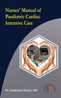 Nurses' Manual of Paediatric Cardiac Intensive Care (Nursing Protocol)