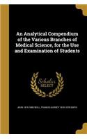 An Analytical Compendium of the Various Branches of Medical Science, for the Use and Examination of Students