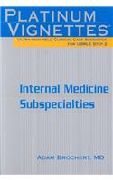 Platinum Vignettes: Ultra-High-Yield Clinical Case Scenarios for USMLE Step 2-Internal Medicine Subspecialties