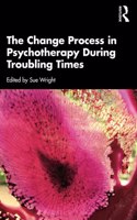 Change Process in Psychotherapy During Troubling Times