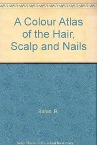 A Colour Atlas of the Hair, Scalp and Nails