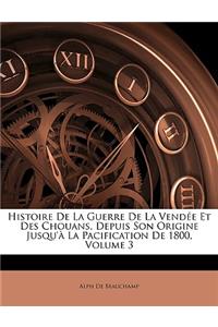 Histoire De La Guerre De La Vendée Et Des Chouans, Depuis Son Origine Jusqu'à La Pacification De 1800, Volume 3