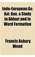 Indo-European Ax; Axi