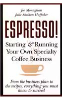 Espresso! Starting and Running Your Own Coffee Business