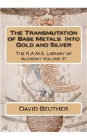 Transmutation of Base Metals Into Gold and Silver