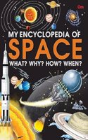 My Encyclopedia of Space What? Why? How? When?