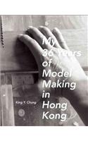 My 36 Years of Model Making in Hong Kong