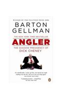 Angler: The Shadow Presidency of Dick Cheney