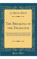 The Breaking of the Deadlock: Being an Accurate and Authentic Account of the Contest of 1903-4 for the Republican Nomination for Governor of Illinois; Including the Story of the Long and Remarkable Campaign, the Proceedings of the State Convention,