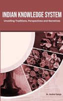 Indian Knowledge System Unveilling Traditions Perspectives and Narratives