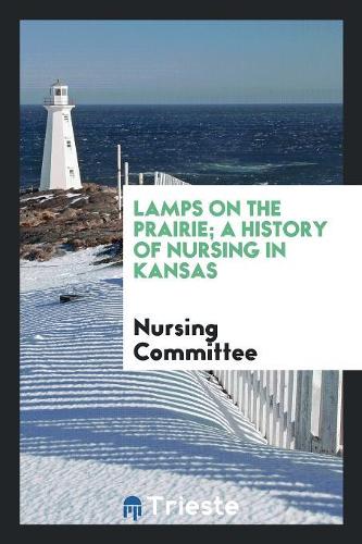 Lamps on the Prairie; A History of Nursing in Kansas