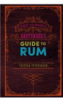 The Curious Bartender's Guide to Rum