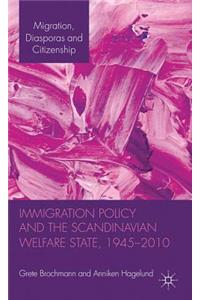 Immigration Policy and the Scandinavian Welfare State 1945-2010