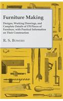 Furniture Making - Designs, Working Drawings, and Complete Details of 170 Pieces of Furniture, with Practical Information on Their Construction