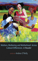 Mothers, Mothering and Motherhood Across Cultural Differences - A Reader