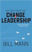 Keep Calm Guy Change Leadership
