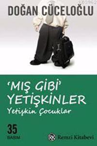 â€˜MÄ±s Gibiâ€™ Yetiskinler: Yetiskin Cocuklar