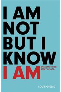 I Am Not But I Know I Am