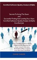 Certified Software Quality Analyst (Csqa) Secrets to Acing the Exam and Successful Finding and Landing Your Next Certified Software Quality Analyst (C