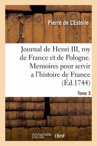 Journal de Henri III, Roy de France Et de Pologne. Tome 3
