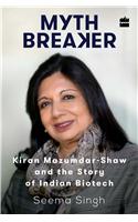 Mythbreaker: Kiran Mazumdar-Shaw and the Story of Indian Biotech