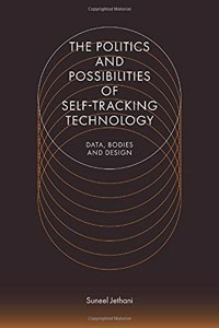 The Politics and Possibilities of Self-Tracking Technology