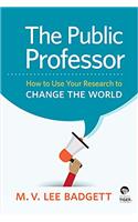 The Public Professor: How to Use Your Research to Change the World