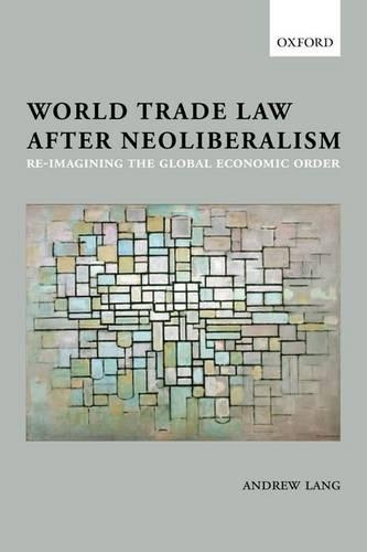 World Trade Law after Neoliberalism
